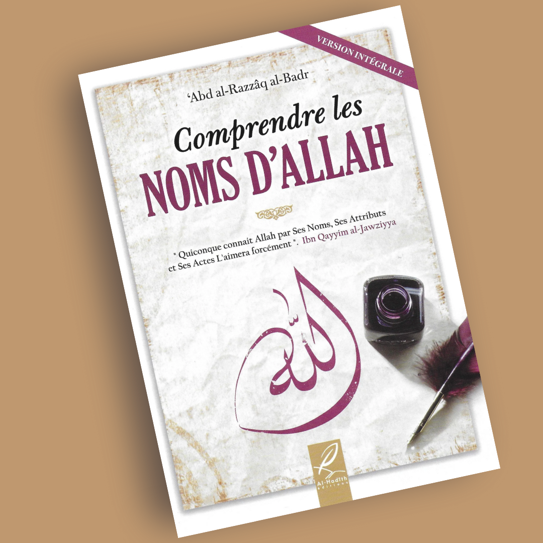 Comprendre les Noms d'Allah - 'Abd Al-Razzâq Al-Badr - al-Hadith - Librarie Iqra