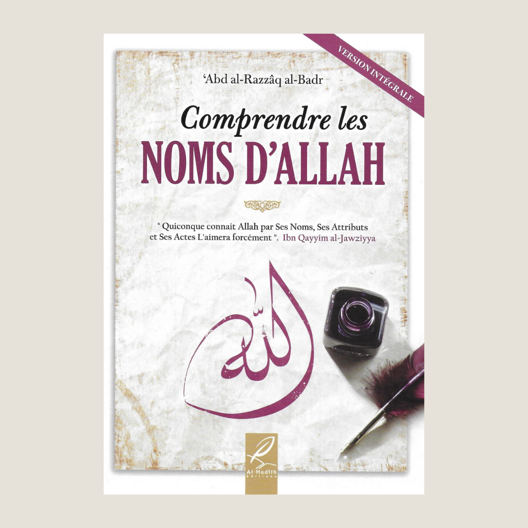 Comprendre les Noms d'Allah - 'Abd Al-Razzâq Al-Badr - al-Hadith - Librarie Iqra