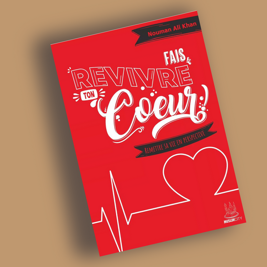 Fais revivre ton coeur ! - Remettre sa vie en perspective - Librarie Iqra 