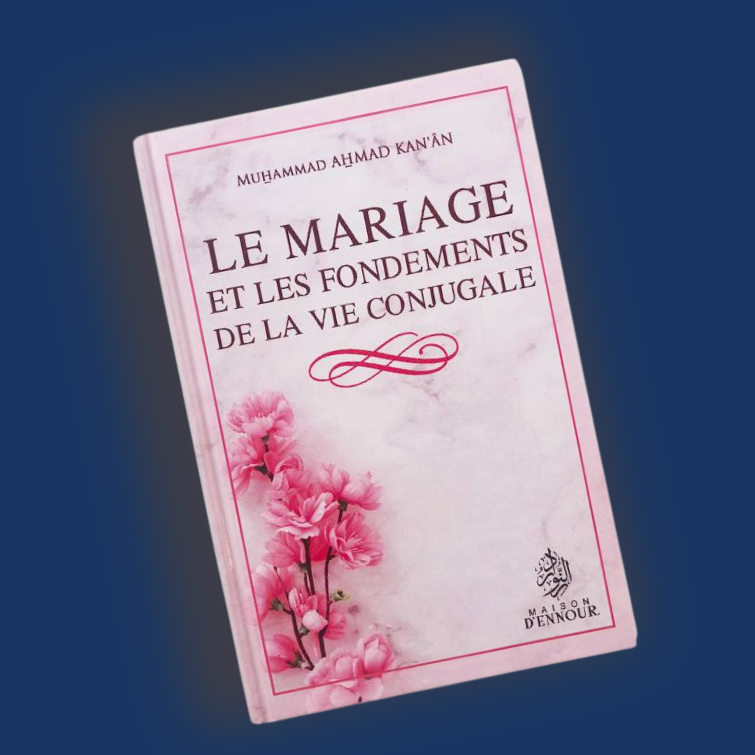 Le mariage et les fondements de la vie conjugale - Muhammad Ahmad Kan'ân - Maison d'Ennour