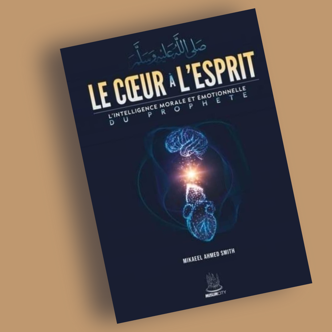 Le cœur à l'esprit - L'intelligence morale et émotionnelle du Prophète ﷺ - Librarie Iqra 