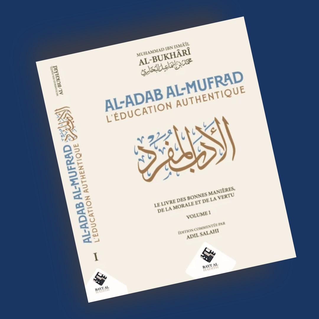 Al-Adab al-Mufrad (L’éducation authentique) – Al-Bukhârî (Vol. 1)