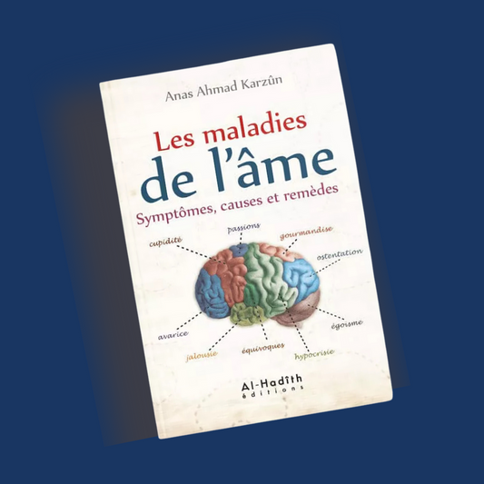 "Les maladies de l'âme - Symptômes, causes et remèdes - Anas Karzûn - Al-Hadîth "