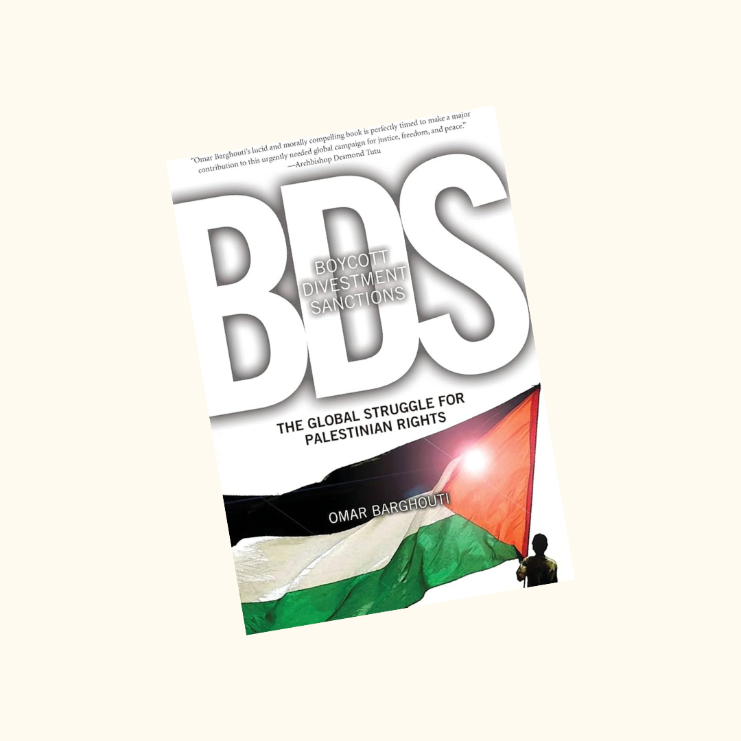 BDS- Boycott, Divestment, Sanctions: The Global Struggle for Palestinian Rights