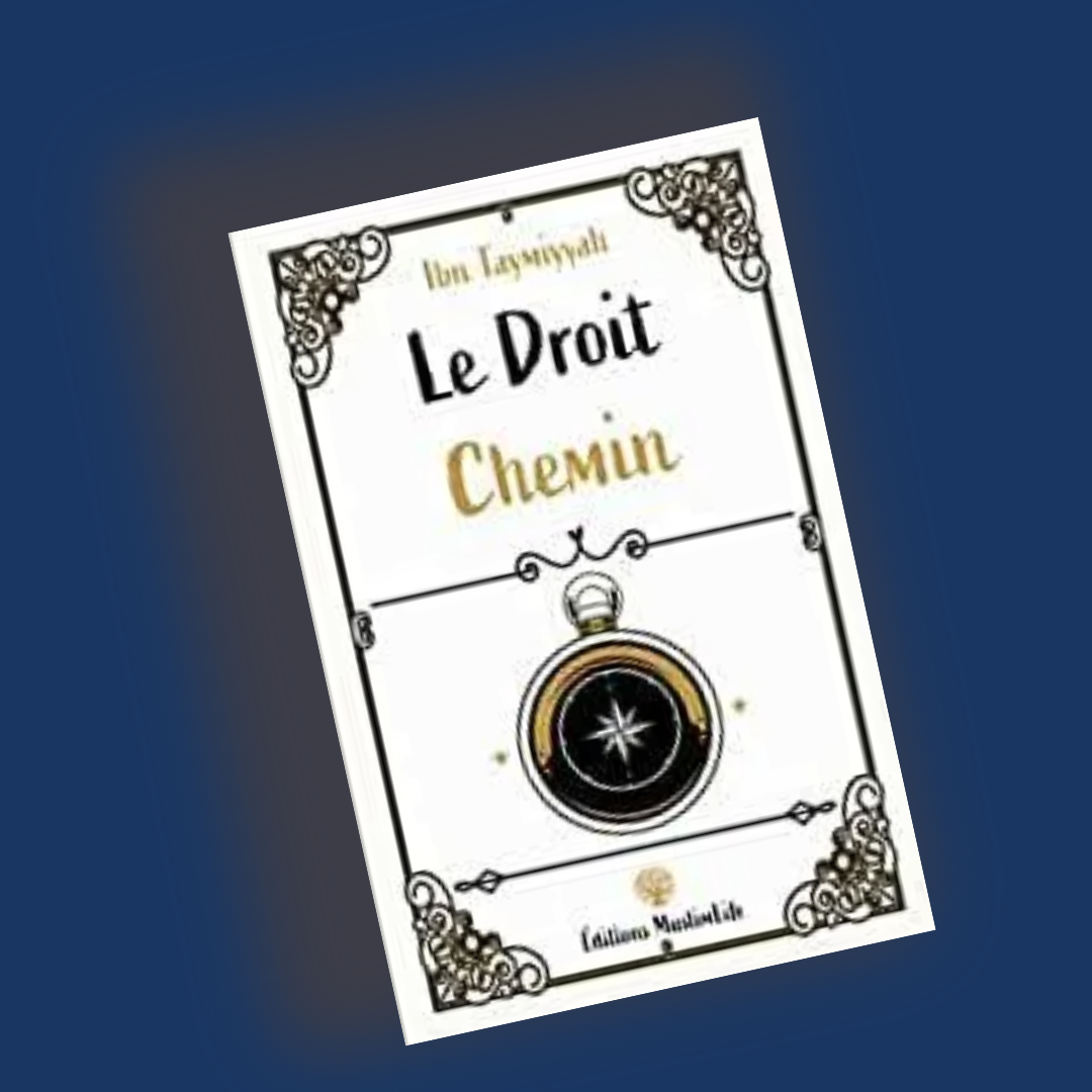 Le Droit Chemin - Ibn Taymiyyah