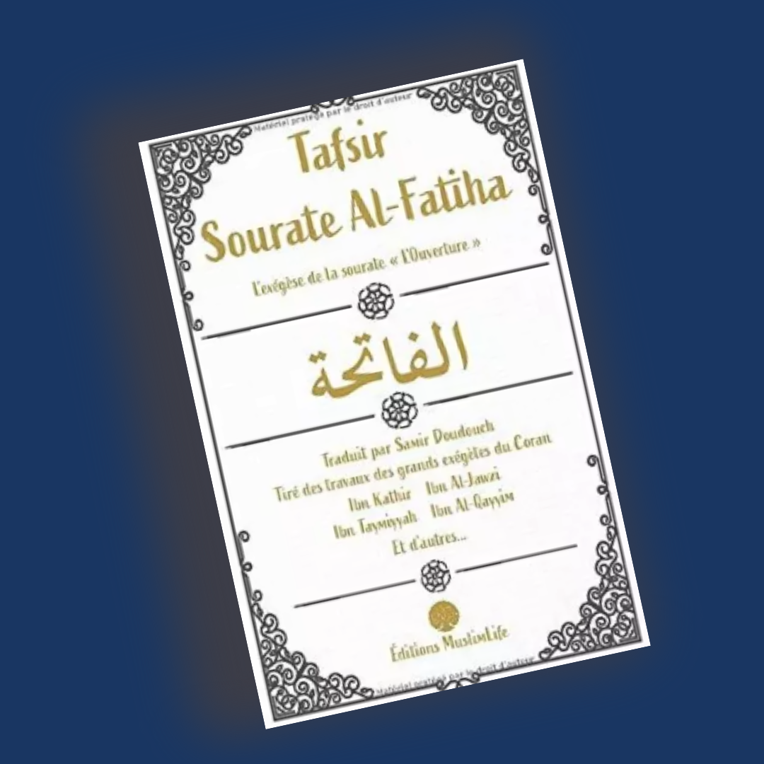 Tafsir Sourate Al-Fatiha - Tiré des grands exégètes du Coran