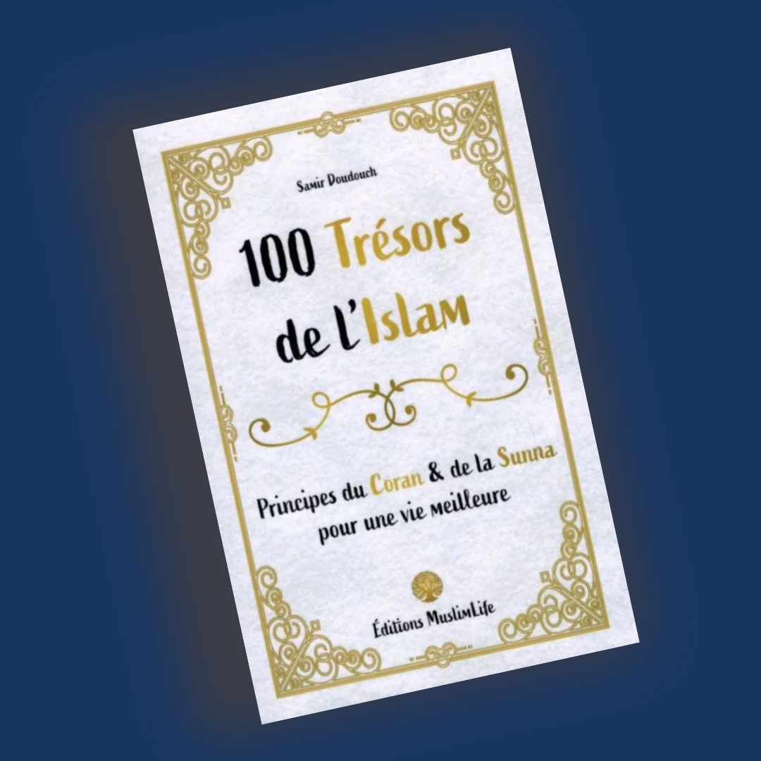 100 Trésors de l'Islam - Principes du Coran et de la Sunna - Samir Doudouch