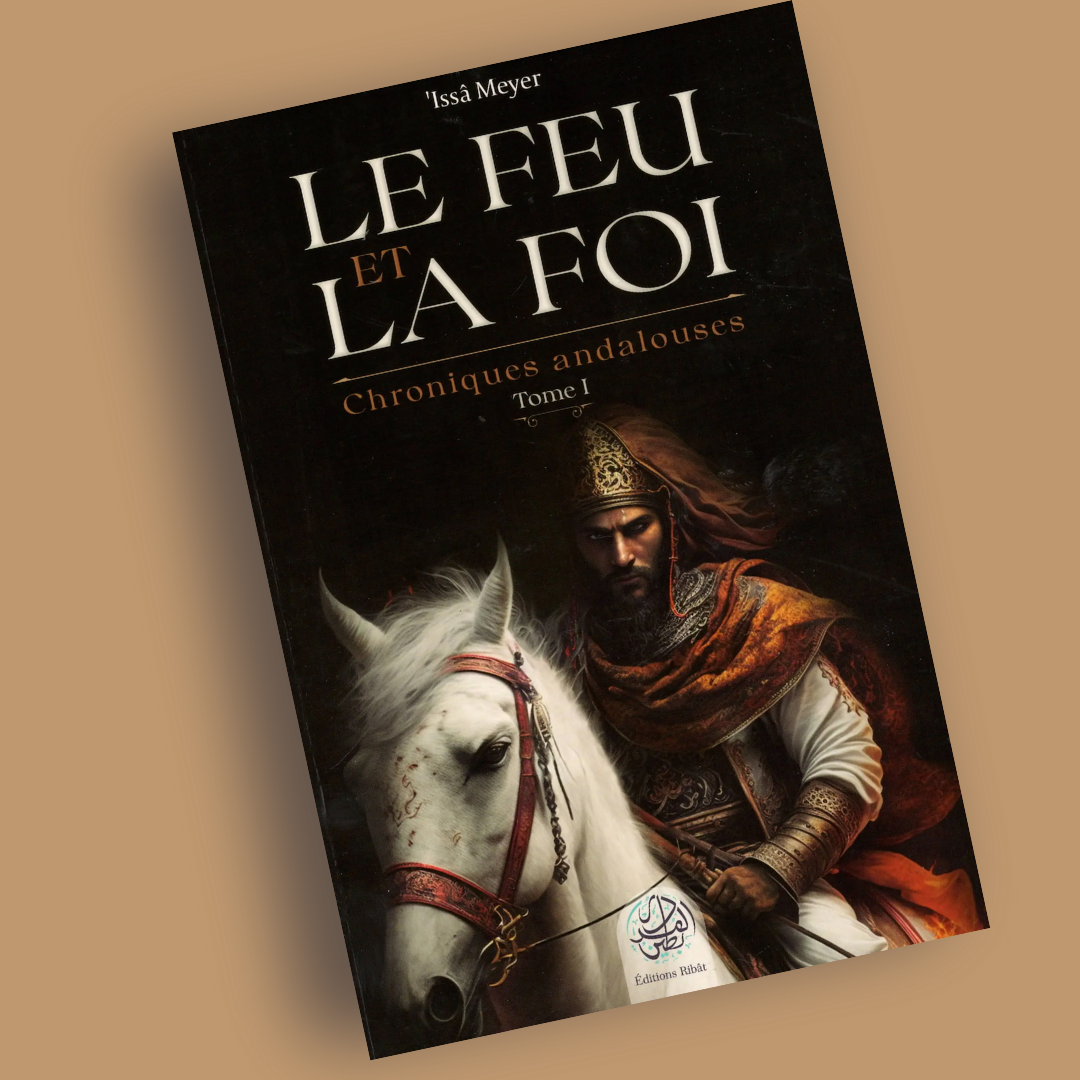 Le feu et la foi Chroniques andalouses - Librarie Iqra 