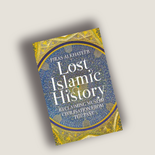 Lost Islamic History - Reclaiming muslim civilisation from the past