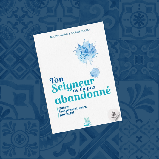 Ton Seigneur ne t'a pas abandonné : guérir les traumatismes par la foi