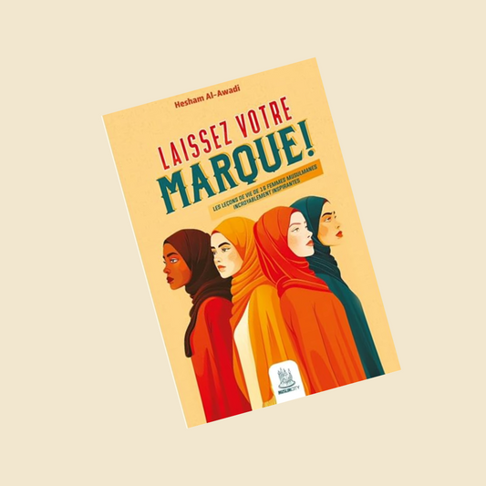 Laissez votre marque ! – les leçons de vie de 16 femmes musulmanes incroyablement inspirantes