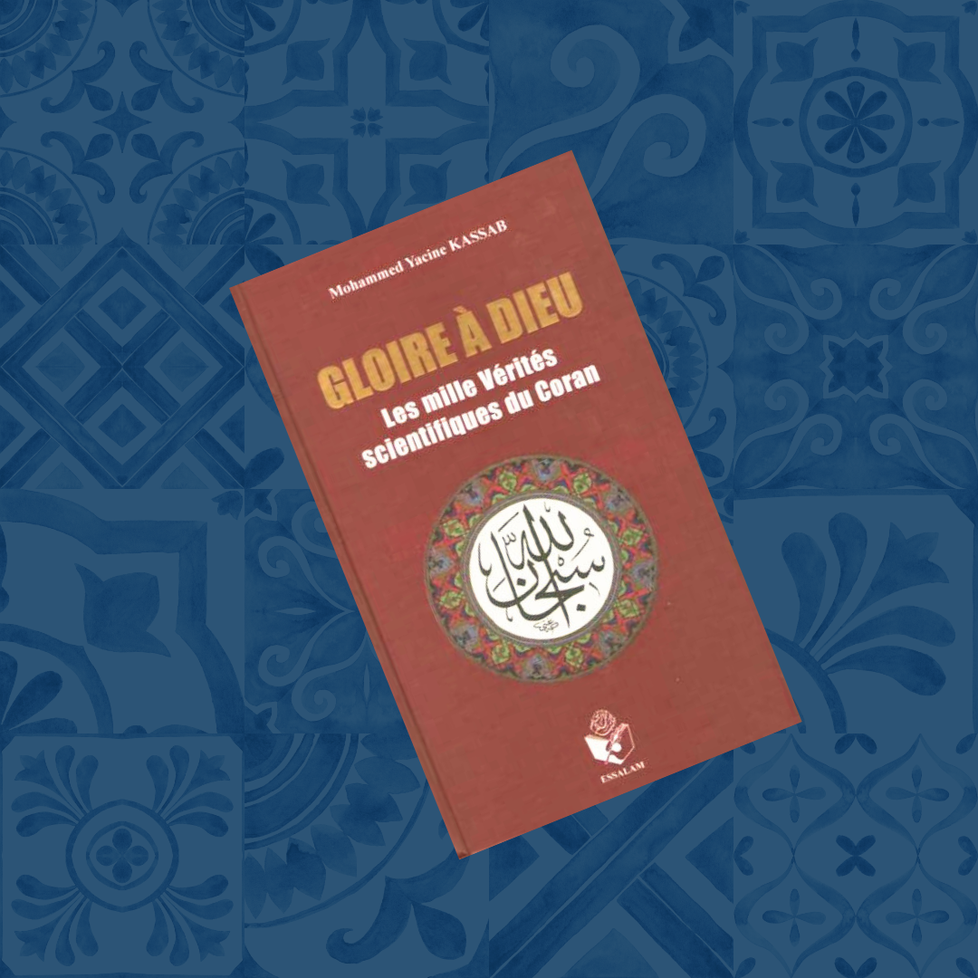 Gloire à Dieu ou les mille vérités scientifiques du Coran: Les Révélations à caractère scientifique dans le Livre Sacré