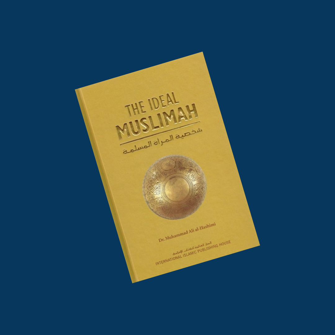 The Ideal Muslimah: The True Islamic Personality of the Muslim Woman as Defined in the Quran and Sunnah
