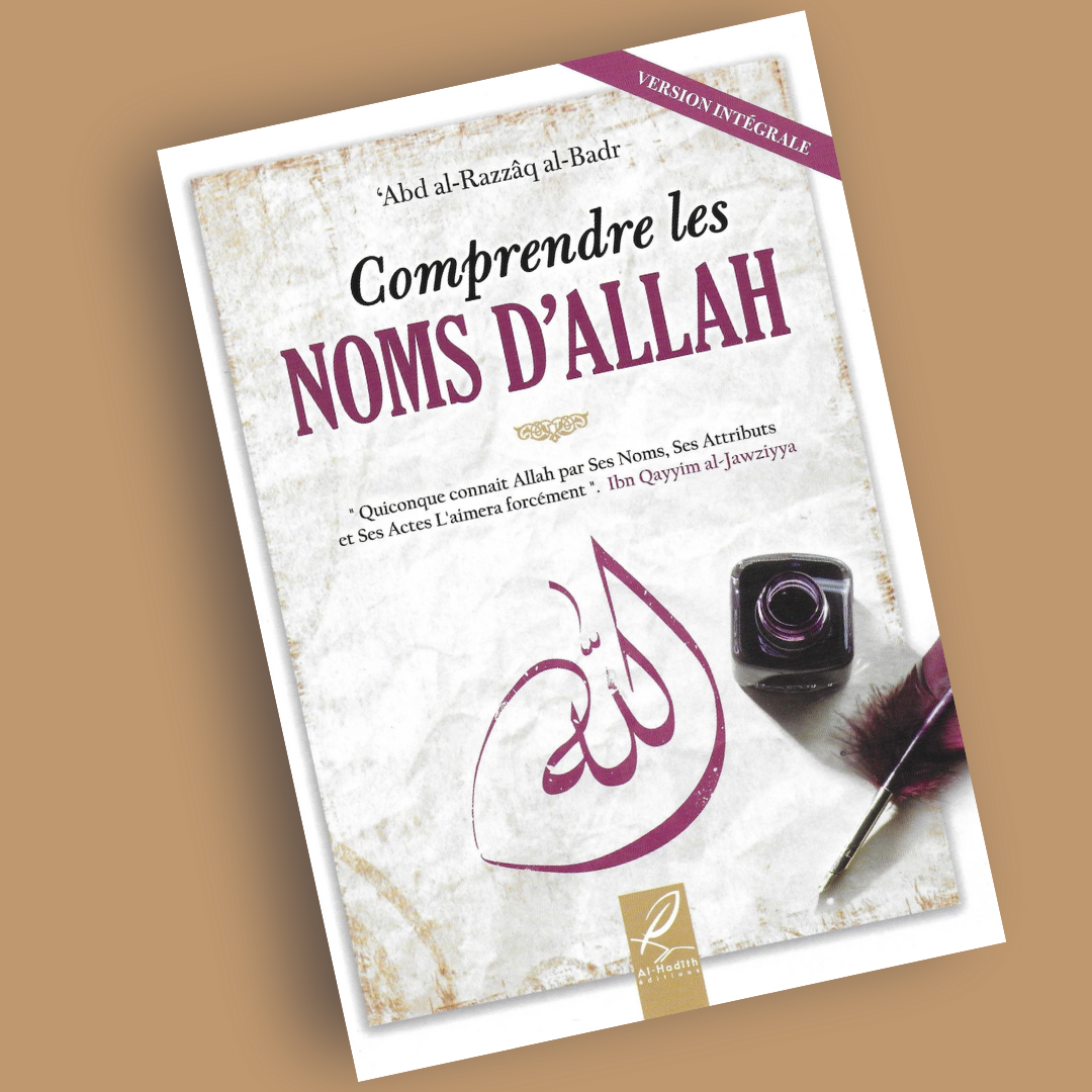 Comprendre les Noms d'Allah - 'Abd Al-Razzâq Al-Badr - al-Hadith - Librarie Iqra 